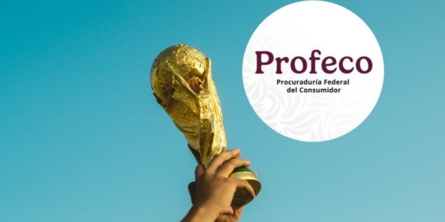 Profeco intensifica vigilancia comercial ante la proximidad del Mundial 2026 en México
