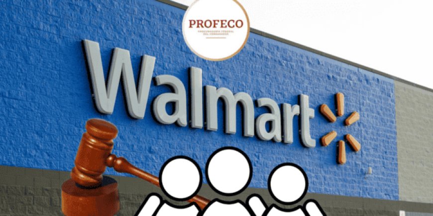 Profeco habilita proceso formal para demanda colectiva contra Walmart por cancelaciones