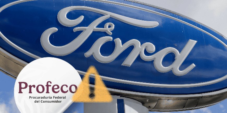 Profeco y Ford coordinan revisión masiva de vehículos por posibles fallas técnicas
