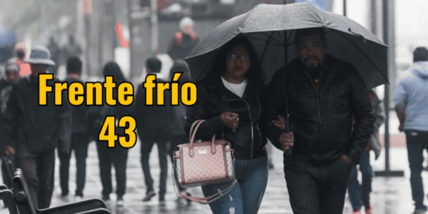 Frente Frío 43: Un Aviso de Adaptación Climática en México