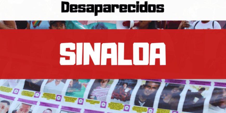 Crisis de Desapariciones y Violencia en Sinaloa: Una Realidad Alarmante