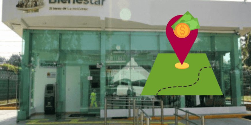 Consulta aquí la sucursal del Banco del Bienestar más cercana a tu domicilio (MAPA)