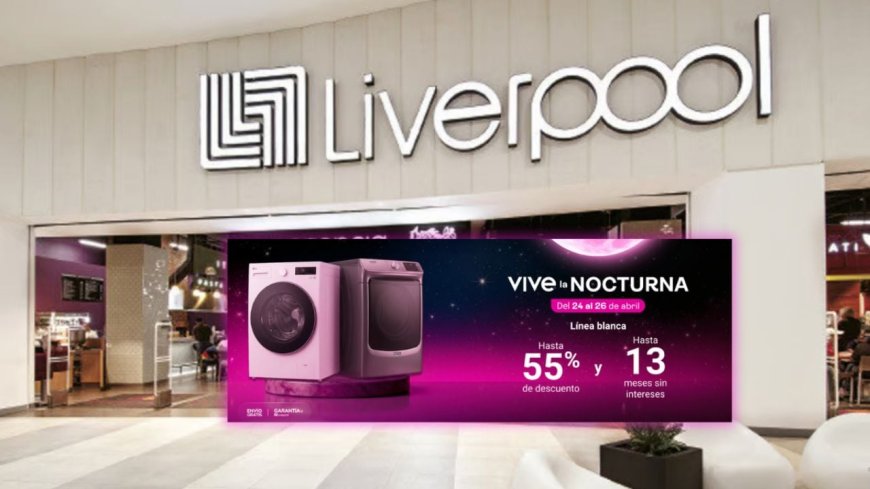 ¡Descubre la Venta Nocturna de Liverpool con Descuentos de Hasta 55%!