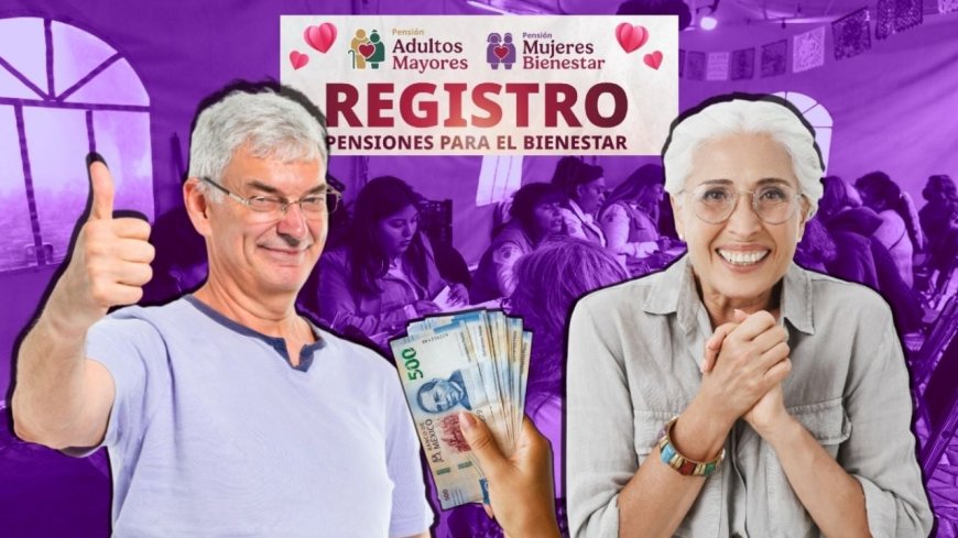 Todo lo que necesitas saber sobre las Pensiones Mujeres Bienestar y Adultos Mayores