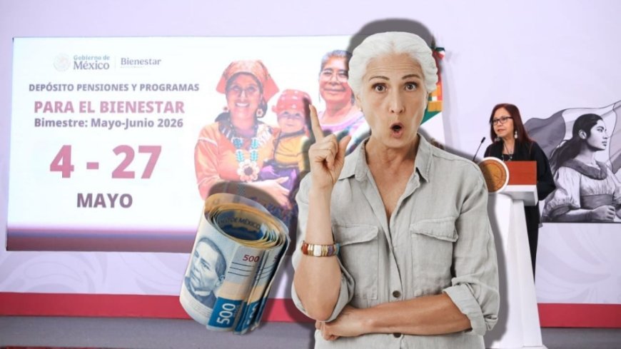 Pensión Bienestar 2026: ¿Quiénes cobrarán del 4 al 8 de mayo?