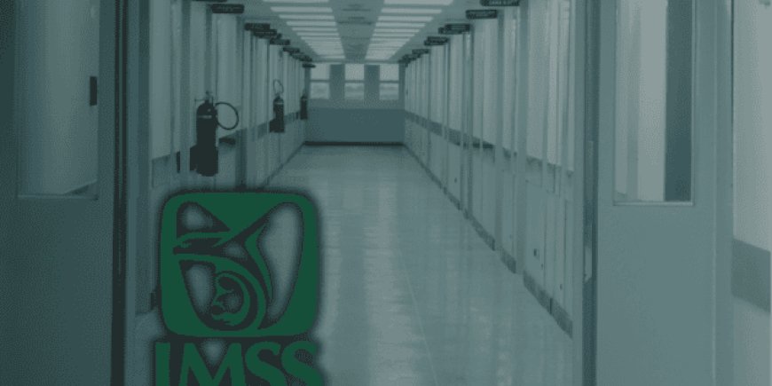 Impactante caso de abuso en hospital de Edomex y la respuesta del IMSS
