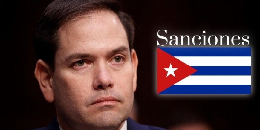 Cuba en la mira: Más sanciones de Estados Unidos bajo la lupa de Marco Rubio